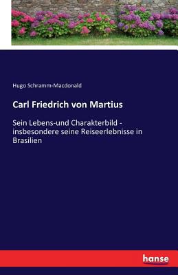 Carl Friedrich von Martius: Sein Lebens-und Cha... [German] 3742885979 Book Cover