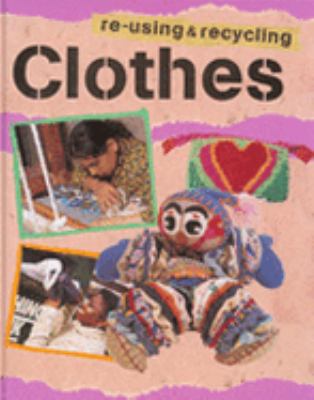 Clothes (Re-using and Recycling) 074966102X Book Cover