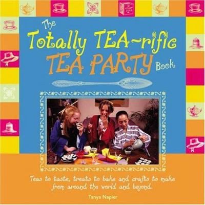 The Totally Tea-Rific Tea Party Book: Teas to T... 0764154931 Book Cover