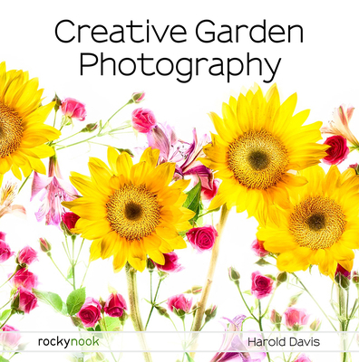 Creative Garden Photography: Making Great Photo... 1681985616 Book Cover