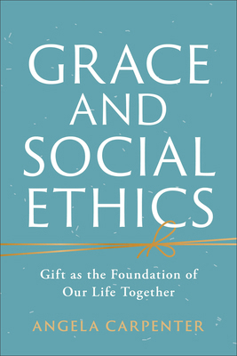 Grace and Social Ethics: Gift as the Foundation... 1540961818 Book Cover