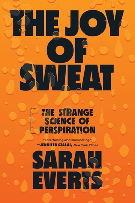 The Joy of Sweat: The Strange Science of Perspi... 132402206X Book Cover