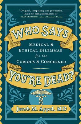 Who Says You're Dead?: Medical & Ethical Dilemm... 1616209224 Book Cover