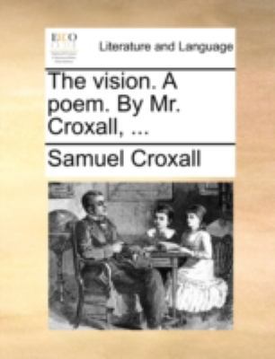 The Vision. a Poem. by Mr. Croxall, ... 1170511953 Book Cover