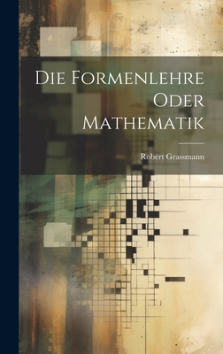 Die Formenlehre Oder Mathematik [German] 1020436735 Book Cover