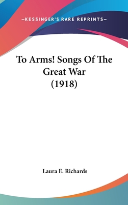 To Arms! Songs of the Great War (1918) 1161690735 Book Cover