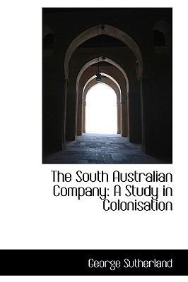 The South Australian Company: A Study in Coloni... 1103245740 Book Cover