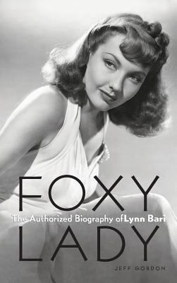 Foxy Lady: The Authorized Biography of Lynn Bari 1629330426 Book Cover