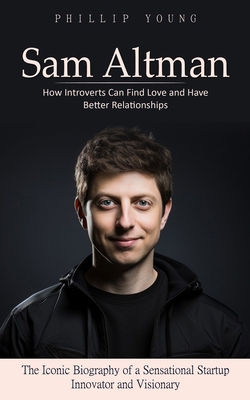 Sam Altman: A Catalog of Sources to Get What Yo... 1777510279 Book Cover