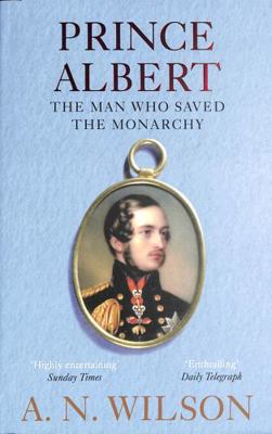 Prince Albert: The Man Who Saved the Monarchy 1782398333 Book Cover