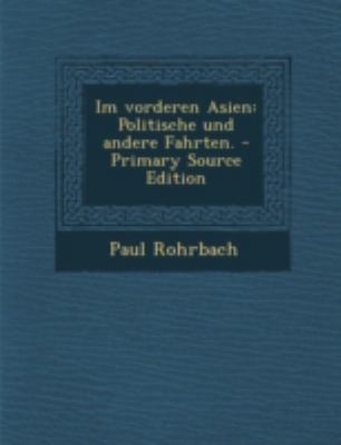 Im Vorderen Asien: Politische Und Andere Fahrten. [German] 1293681288 Book Cover