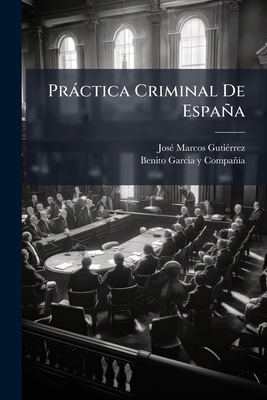 Práctica Criminal De España: (1806. 278 P.) [Spanish] 117992360X Book Cover