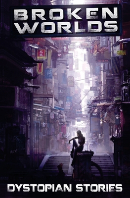 Broken Worlds: Dystopian Stories 099365715X Book Cover