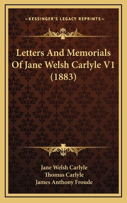 Letters And Memorials Of Jane Welsh Carlyle V1 ... 1165514583 Book Cover