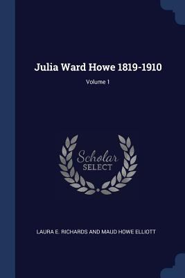 Julia Ward Howe 1819-1910; Volume 1 1376906627 Book Cover