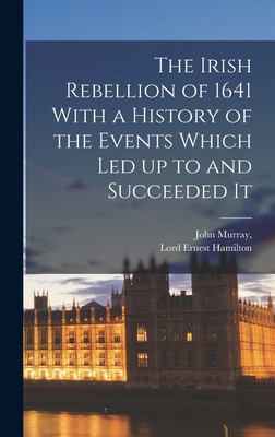 The Irish Rebellion of 1641 With a History of t... 1015999212 Book Cover