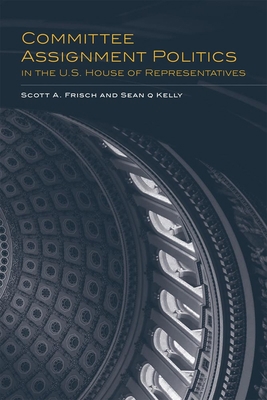 Committee Assignment Politics in the U.S. House... 0806137207 Book Cover