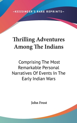 Thrilling Adventures Among The Indians: Compris... 0548365903 Book Cover