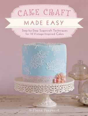 Cake Craft Made Easy: Step-by-Step Sugarcraft T... 1446302911 Book Cover