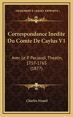 Correspondance Inedite Du Comte De Caylus V1: A... [French] 116688824X Book Cover