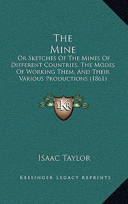 The Mine: Or Sketches Of The Mines Of Different... 1164176579 Book Cover
