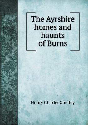 The Ayrshire homes and haunts of Burns 5518499051 Book Cover