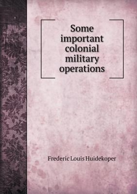 Some Important Colonial Military Operations 5518489951 Book Cover