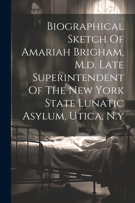 Biographical Sketch Of Amariah Brigham, M.d. La... 1022591592 Book Cover