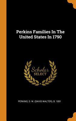Perkins Families In The United States In 1790 0343084619 Book Cover
