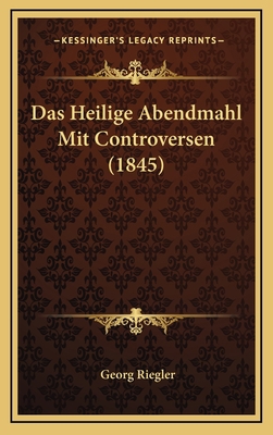 Das Heilige Abendmahl Mit Controversen (1845) [German] 116791189X Book Cover