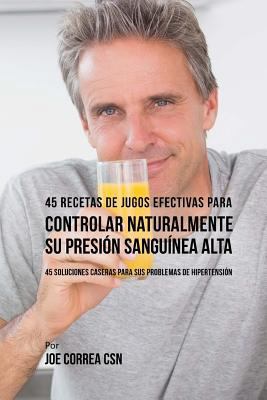 45 Recetas de Jugos Efectivas Para Controlar Na... [Spanish] 1719566208 Book Cover