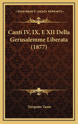 Canti IV, IX, E XII Della Gerusalemme Liberata ... [Italian] 1168170605 Book Cover