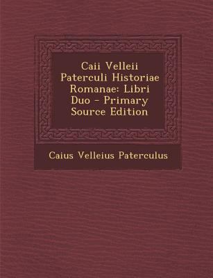 Caii Velleii Paterculi Historiae Romanae: Libri... [Latin] 1289380961 Book Cover