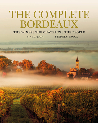 The Complete Bordeaux: 4th Edition: The Wines, ... 1784727512 Book Cover