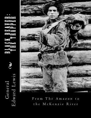 Black Beaver: The Trapper: From The Amazon to t... 1985251124 Book Cover