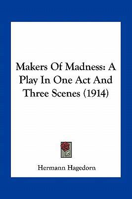 Makers Of Madness: A Play In One Act And Three ... 1163931659 Book Cover
