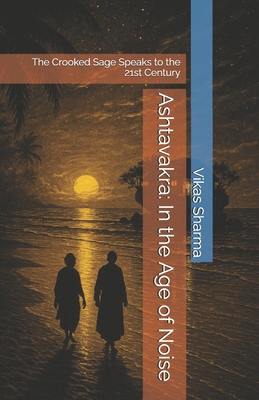 Ashtavakra: In the Age of Noise: The Crooked Sa... B0FVXFGJQS Book Cover