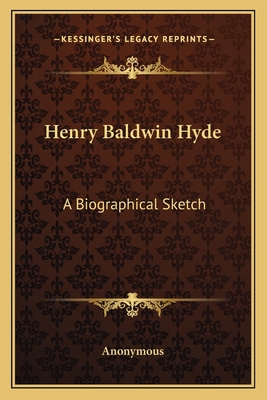 Henry Baldwin Hyde: A Biographical Sketch 1162763787 Book Cover
