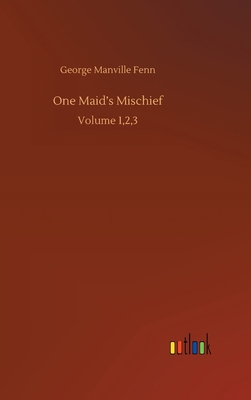 One Maid's Mischief: Volume 1,2,3 3752383119 Book Cover