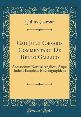 Caii Julii C?saris Commentarii de Bello Gallico... 0267069707 Book Cover