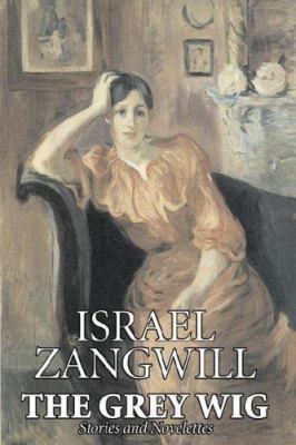 The Grey Wig by Israel Zangwill, Fiction, Class... 1603127089 Book Cover