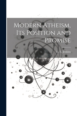Modern Atheism, Its Position and Promise 1022044664 Book Cover