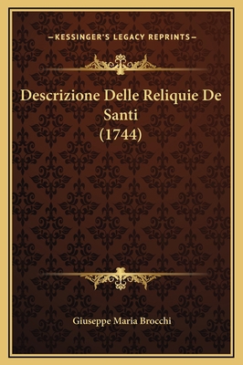 Descrizione Delle Reliquie De Santi (1744) [Italian] 1169211933 Book Cover