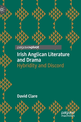 Irish Anglican Literature and Drama: Hybridity ... 3030683524 Book Cover