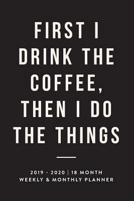 First I Drink the Coffee, Then I Do the Things,... 1726669181 Book Cover