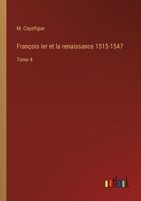 François Ier et la renaissance 1515-1547: Tome 4 [French] 3385033365 Book Cover