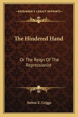 The Hindered Hand: Or The Reign Of The Repressi... 1163290270 Book Cover