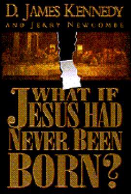 What If Jesus Had Never Been Born? 0785282610 Book Cover