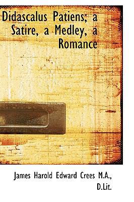 Didascalus Patiens; A Satire, a Medley, a Romance 1115430580 Book Cover