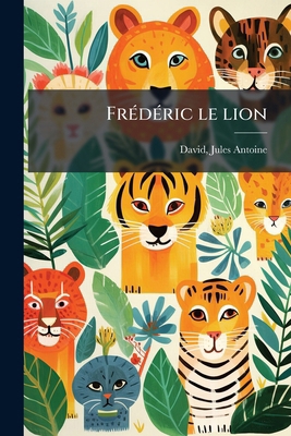 Frédéric le lion: 2 [French] 1178709043 Book Cover